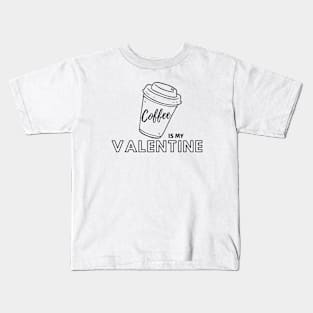 Coffee is my Valentine Kids T-Shirt